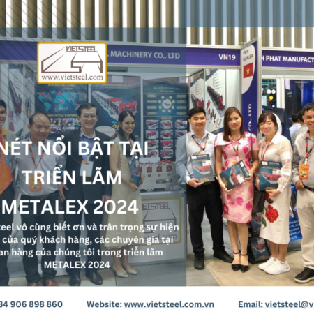 NHỮNG NÉT NỔI BẬT TẠI TRIỂN LÃM METALEX 2024 TRONG TUẦN QUA