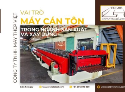 VAI TRÒ CỦA MÁY CÁN TÔN TRONG NGÀNH SẢN XUẤT VÀ XÂY DỰNG